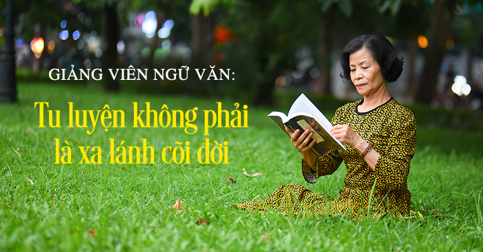 Giảng viên ngữ văn: Tu luyện không phải là xa lánh cõi đời