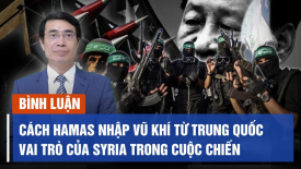 Hamas lấy vũ khí từ Trung Quốc về bằng cách nào? Mối quan hệ giữa Syria và Hamas là gì?