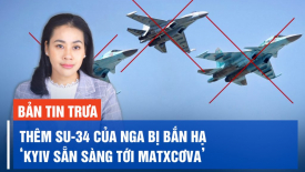 Chỉ huy Ukraina: ‘Kyiv sẵn sàng tới Matxcơva’; Cư dân mạng Trung Quốc: Ung thư phổi khắp mọi nơi