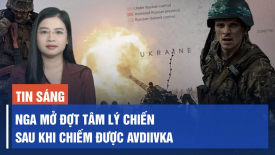 Nga mở đợt tâm lý chiến sau khi chiếm Avdiivka; Bộ Quốc phòng Nga tuyển dụng nữ tù nhân làm binh sĩ