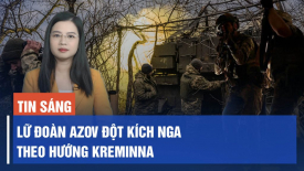 Nga bị đột kích theo hướng Kreminna; Trung Quốc như “một cái nồi áp suất” có thể nổ bất cứ lúc nào