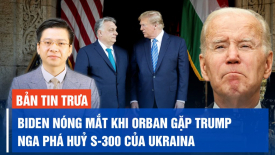 Ông Biden nóng mắt khi ông Orban gặp ông Trump; HIMARS tiêu diệt hệ thống tác chiến điện tử của Nga