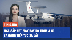 Nga sắp hết máy bay do thám A-50; Châu Á - Thái Bình Dương nhập nhiều vũ khí nhất thế giới