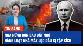 Nga hứng đòn đau bất ngờ khi hàng loạt nhà máy lọc dầu bị tập kích