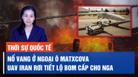 Iran cấp cho Nga loại bom có ​​độ chính xác cao mới nhất; Ukraina sắp nhận lô đạn đầu tiên nhờ Séc