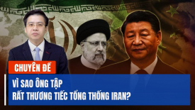 Chuyên gia: Vì sao ông Tập thương tiếc sự ra đi của Tổng thống Iran?