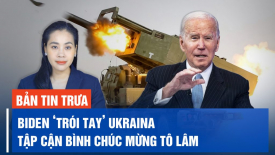 Chính quyền Biden ‘trói tay’ Ukraina; Tập Cận Bình chúc mừng Tô Lâm