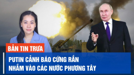 Putin cảnh báo phương Tây; Pháp ủng hộ quyền của Ukraina tấn công vào Nga