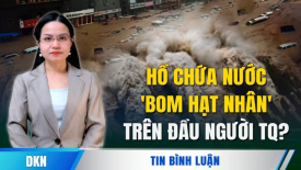 Hệ thống hồ chứa nước khổng lồ có phải là 'quả bom hạt nhân' trên đầu người dân Trung Quốc?