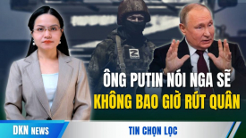 Ông Putin nói 'Nga sẽ không bao giờ rút quân' và 'ngăn cản Hàn Quốc cung cấp vũ khí cho Ukraina'