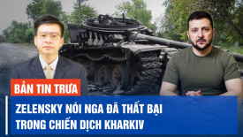 Tổng thống Ukraina Zelensky nói Nga đã thất bại trong chiến dịch Kharkiv