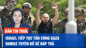 Israel tiếp tục tấn công Gaza, Hamas tuyên bố sẽ đáp trả