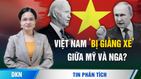 Việt Nam 'bị giằng xé' giữa Mỹ và Nga; 3 kết luận chính về chuyến thăm của ông Putin