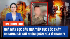 Các nhà máy lọc dầu của Nga tiếp tục bốc cháy sau cuộc tấn công kép của Ukraina