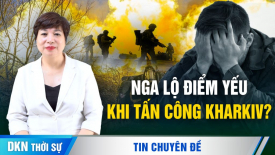 Chuyên gia: Nga lộ điểm yếu trong giao tranh ở Kharkiv