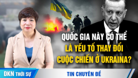 Quốc gia này có thể là yếu tố thay đổi cuộc chiến ở Ukraina?