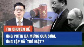 Chuyên gia: Ông Putin đã mừng quá sớm, ông Tập đã ‘trở mặt'?