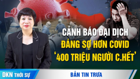 Chuyên gia vi trùng cảnh báo đại dịch đáng sợ hơn COVID, khiến 400 triệu người chết