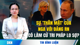 Sự 'thân mật' Nga với đảng RN có làm cử tri Pháp lo sợ?