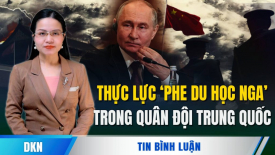 Chuyên gia: Bí mật và triển vọng của ‘phe du học Nga’ trong quân đội Trung Quốc