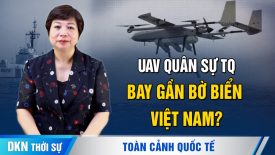 Nhóm giám sát: UAV quân sự TQ bay gần bờ biển VN; Truy tố người dọa 'thiêu sống' bà Harris