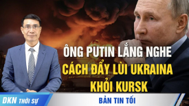 Ông Putin lắng nghe cách đẩy lùi Ukraina khỏi Kursk; Thượng viện Úc thông qua dự luật quan trọng