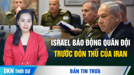 Israel báo động quân đội trước nguy cơ bị Iran tấn công; Hàng chục người chết vì mưa lũ ở Trung Quốc