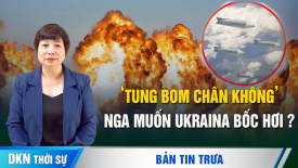 Tình hình ở vùng Kursk còn khá mù mờ; Sky News: Nga dội bom chân không vào Ukraina