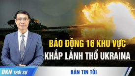 Báo động tại 16 khu vực trên khắp lãnh thổ Ukraina; Thêm một thị trường sụp đổ tại Trung Quốc