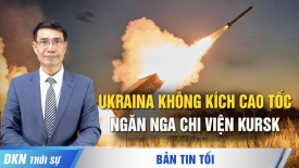 Ukraina không kích cao tốc, ngăn chi viện Kursk; Tại sao người TQ không tin vào Giấc mơ Trung Hoa?