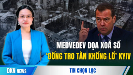 Ông Medvedev đe dọa biến Kyiv thành ‘đống tro tàn khổng lồ’. Bill Gates cảnh báo đại dịch toàn cầu