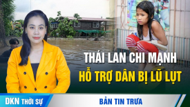 Thái Lan hỗ trợ mỗi hộ gia đình bị thiệt hại do lũ lụt có thể lên đến 170 triệu đồng