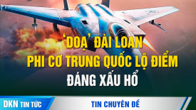 ‘Màn kịch’ tập trận của Trung Quốc quanh Đài Loan bị vạch trần: Phi cơ treo bao nhiêu vũ khí thật?