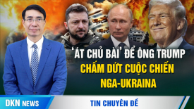 Hoàn toàn khả thi: Con ‘át chủ bài’ để ông Trump chấm dứt chiến tranh Nga-Ukraina