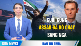 Chế độ sụp đổ, Assad bỏ chạy sang Nga; Bất mãn xã hội ở Trung Quốc gia tăng